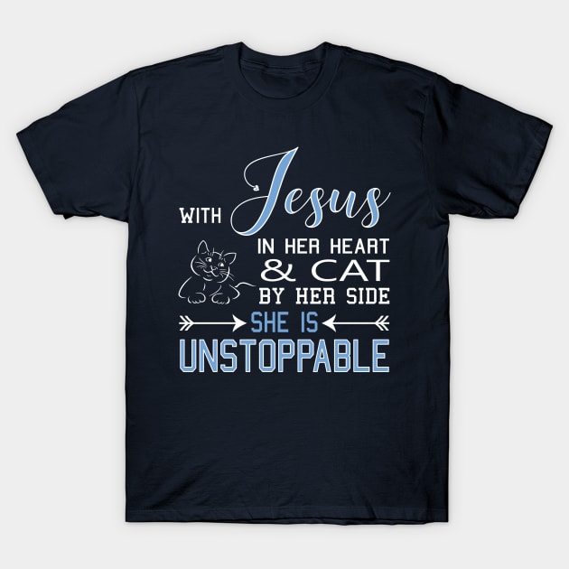 WITH JESUS IN HER HEART & CAT BY SIDE SHE IS Unstoppable T-Shirt by nikkidawn74